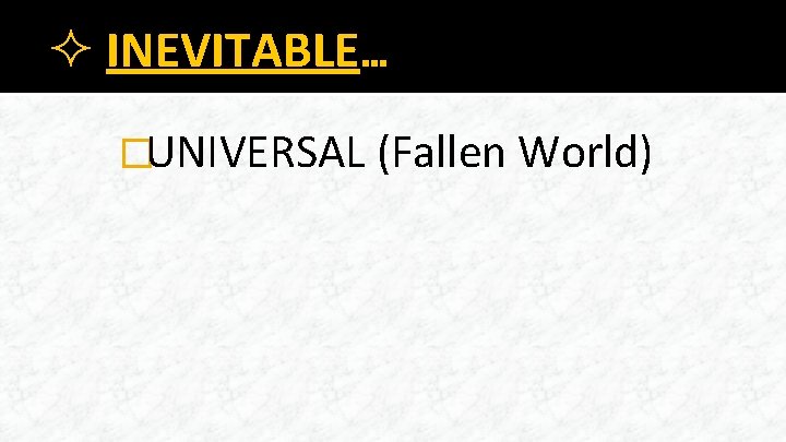 ² INEVITABLE… �UNIVERSAL (Fallen World) 