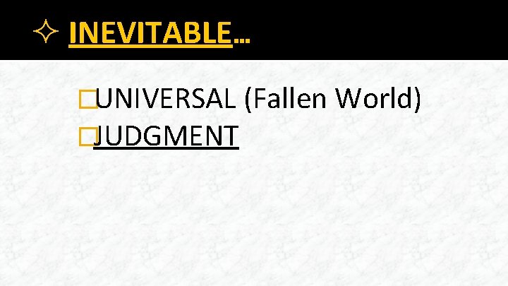 ² INEVITABLE… �UNIVERSAL (Fallen World) �JUDGMENT 