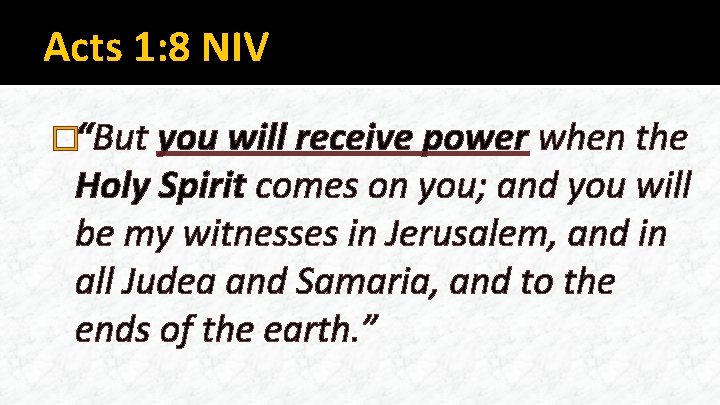 Acts 1: 8 NIV �“But you will receive power when the Holy Spirit comes