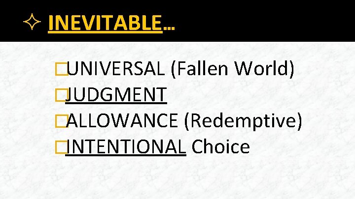 ² INEVITABLE… �UNIVERSAL (Fallen World) �JUDGMENT �ALLOWANCE (Redemptive) �INTENTIONAL Choice 