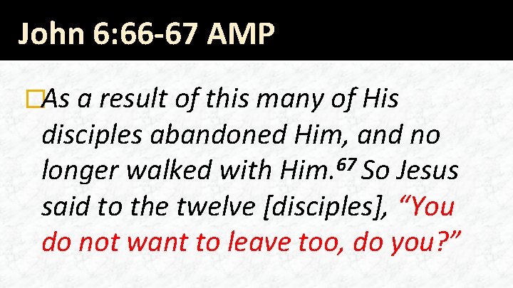 John 6: 66 -67 AMP �As a result of this many of His disciples