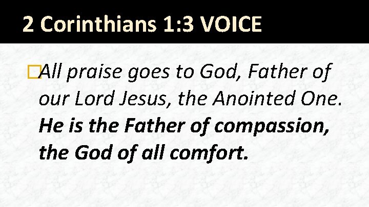 2 Corinthians 1: 3 VOICE �All praise goes to God, Father of our Lord