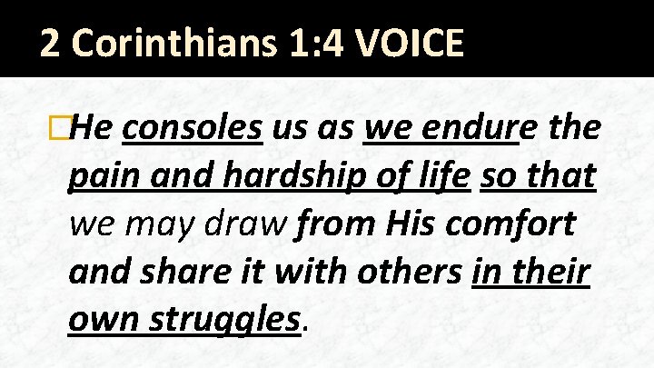 2 Corinthians 1: 4 VOICE �He consoles us as we endure the pain and