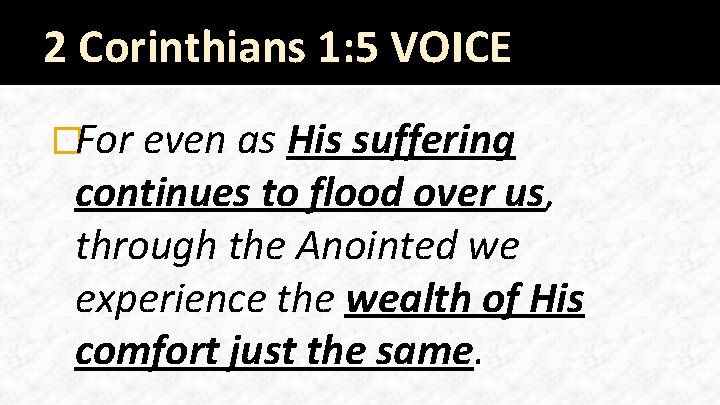 2 Corinthians 1: 5 VOICE �For even as His suffering continues to flood over