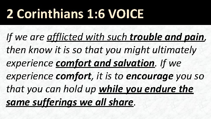 2 Corinthians 1: 6 VOICE If we are afflicted with such trouble and pain,