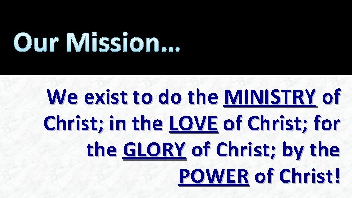 Our Mission… We exist to do the MINISTRY of Christ; in the LOVE of