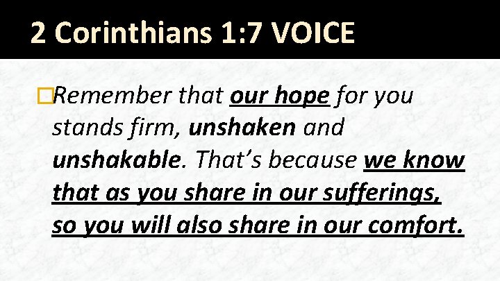 2 Corinthians 1: 7 VOICE �Remember that our hope for you stands firm, unshaken