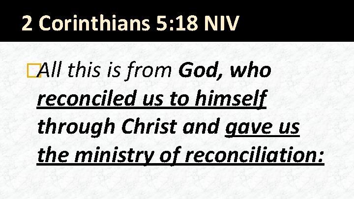 2 Corinthians 5: 18 NIV �All this is from God, who reconciled us to