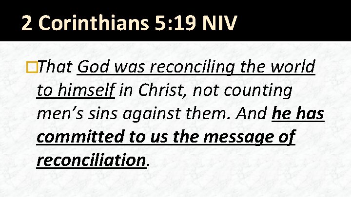 2 Corinthians 5: 19 NIV �That God was reconciling the world to himself in