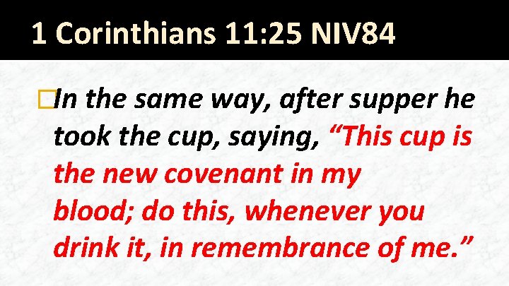 1 Corinthians 11: 25 NIV 84 �In the same way, after supper he took