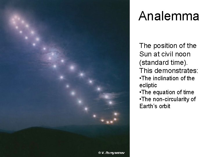 Analemma The position of the Sun at civil noon (standard time). This demonstrates: •