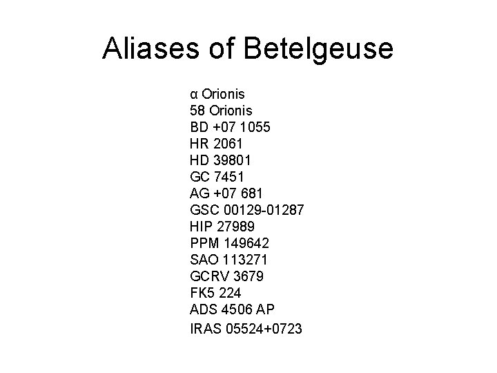Aliases of Betelgeuse α Orionis 58 Orionis BD +07 1055 HR 2061 HD 39801