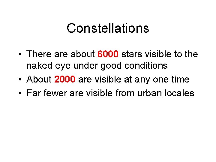 Constellations • There about 6000 stars visible to the naked eye under good conditions