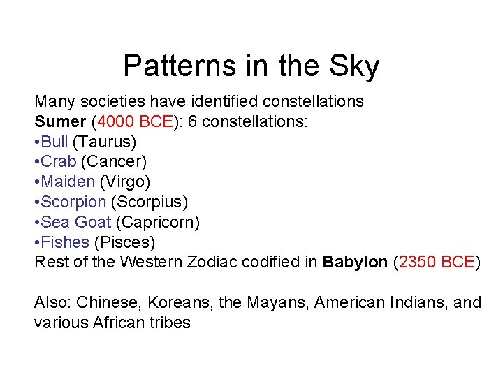 Patterns in the Sky Many societies have identified constellations Sumer (4000 BCE): 6 constellations:
