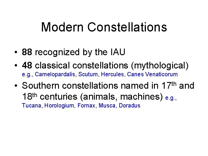 Modern Constellations • 88 recognized by the IAU • 48 classical constellations (mythological) e.