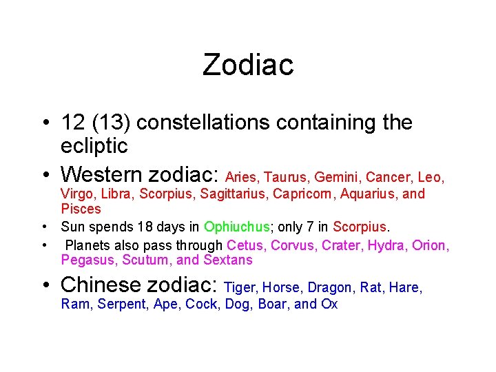 Zodiac • 12 (13) constellations containing the ecliptic • Western zodiac: Aries, Taurus, Gemini,