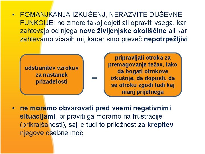  • POMANJKANJA IZKUŠENJ, NERAZVITE DUŠEVNE FUNKCIJE: ne zmore takoj dojeti ali opraviti vsega,