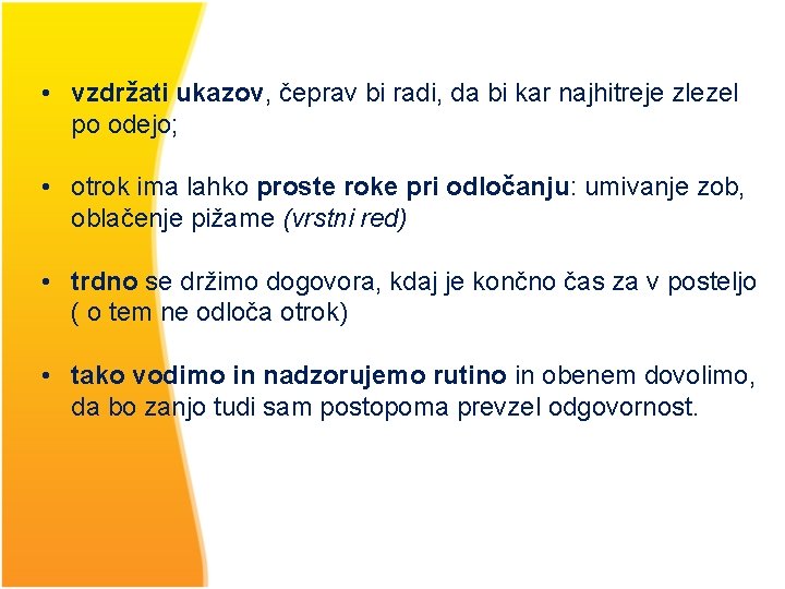  • vzdržati ukazov, čeprav bi radi, da bi kar najhitreje zlezel po odejo;