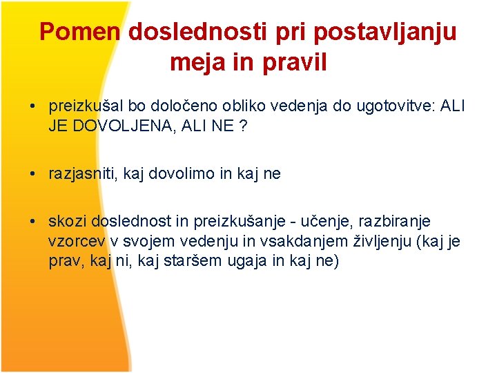 Pomen doslednosti pri postavljanju meja in pravil • preizkušal bo določeno obliko vedenja do