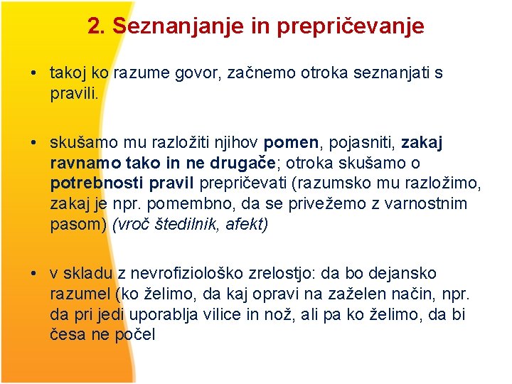 2. Seznanjanje in prepričevanje • takoj ko razume govor, začnemo otroka seznanjati s pravili.