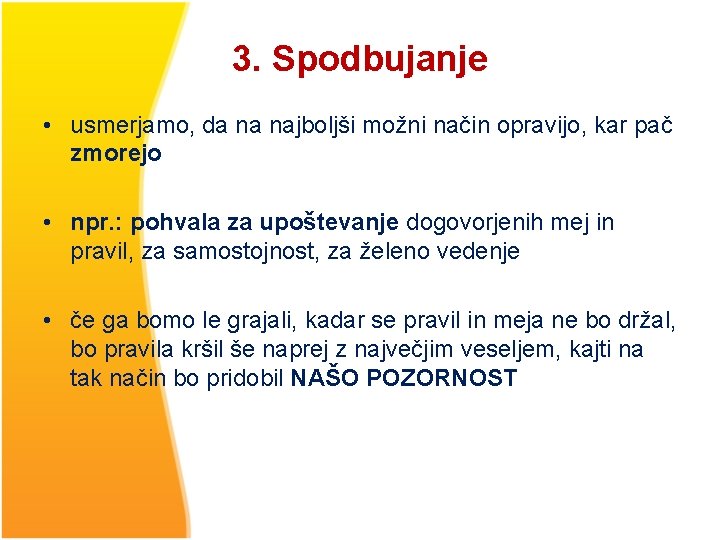 3. Spodbujanje • usmerjamo, da na najboljši možni način opravijo, kar pač zmorejo •