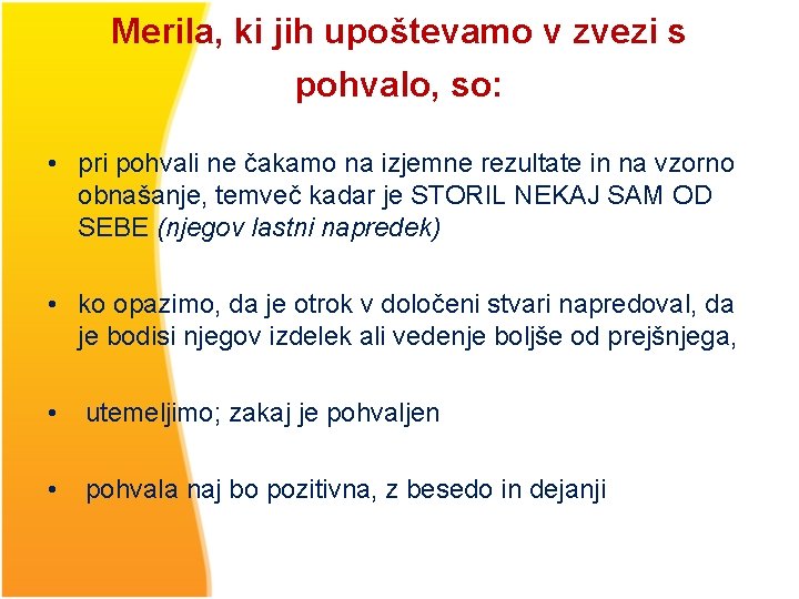 Merila, ki jih upoštevamo v zvezi s pohvalo, so: • pri pohvali ne čakamo