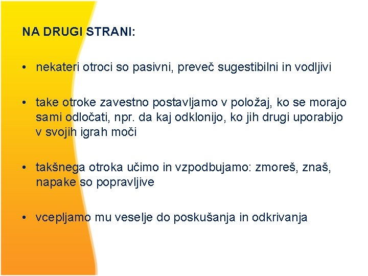 NA DRUGI STRANI: • nekateri otroci so pasivni, preveč sugestibilni in vodljivi • take