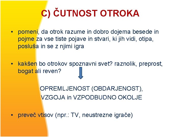 C) ČUTNOST OTROKA • pomeni, da otrok razume in dobro dojema besede in pojme