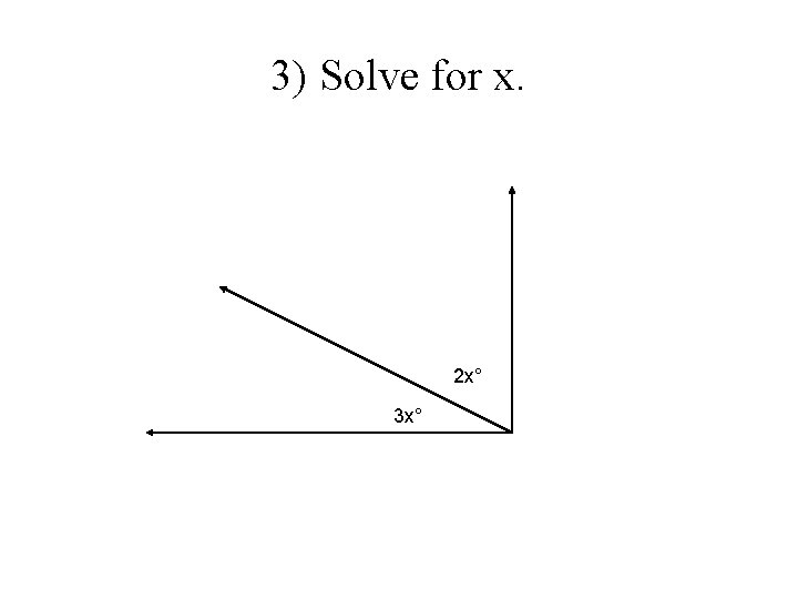 3) Solve for x. 2 x° 3 x° 