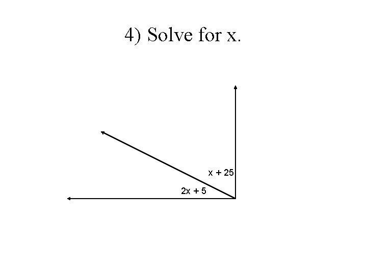 4) Solve for x. x + 25 2 x + 5 