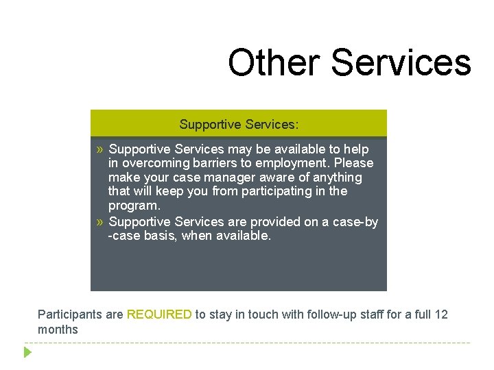 Other Services Supportive Services: » Supportive Services may be available to help in overcoming