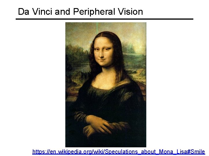 Da Vinci and Peripheral Vision https: //en. wikipedia. org/wiki/Speculations_about_Mona_Lisa#Smile 