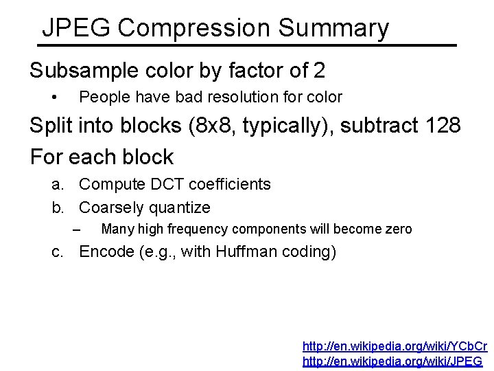 JPEG Compression Summary Subsample color by factor of 2 • People have bad resolution