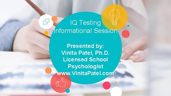 IQ Testing Informational Session Presented by: Vinita Patel, Ph. D. Licensed School Psychologist www.