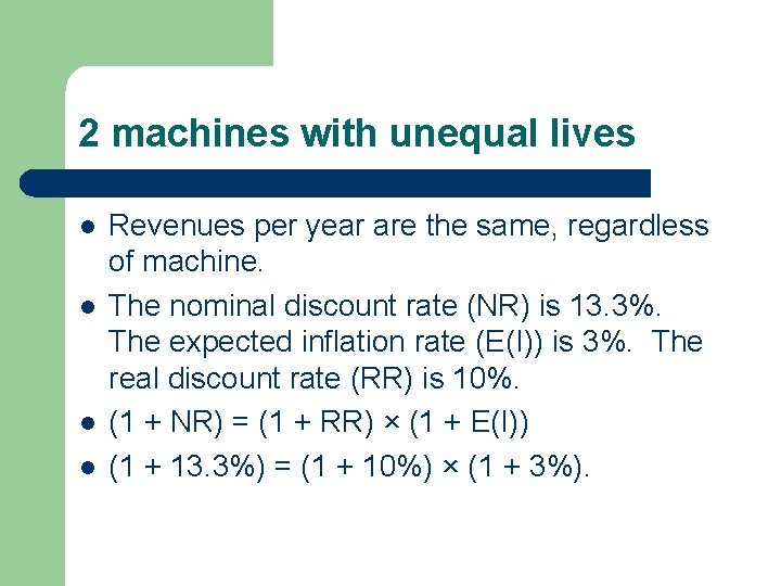 2 machines with unequal lives l l Revenues per year are the same, regardless 2 machines with unequal lives l l Revenues per year are the same, regardless