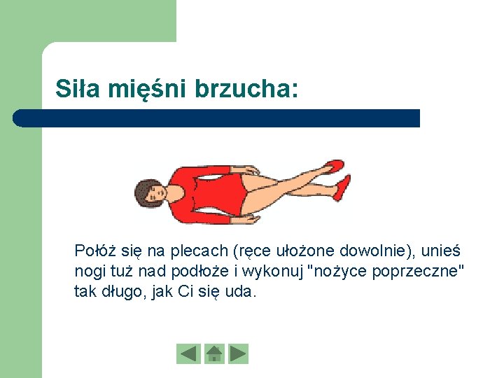 Siła mięśni brzucha: Połóż się na plecach (ręce ułożone dowolnie), unieś nogi tuż nad