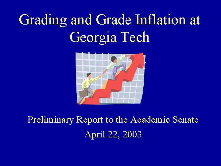 Grading and Grade Inflation at Georgia Tech Preliminary Report to the Academic Senate April