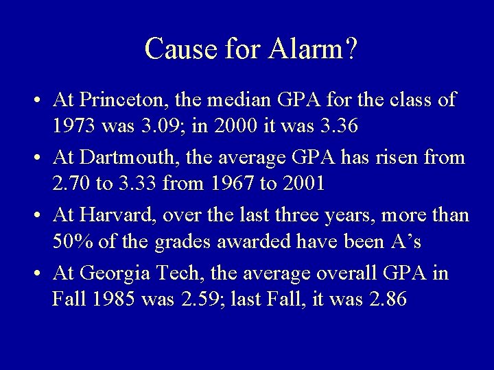 Cause for Alarm? • At Princeton, the median GPA for the class of 1973