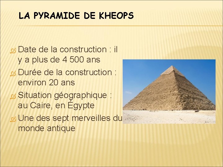 LA PYRAMIDE DE KHEOPS Date de la construction : il y a plus de