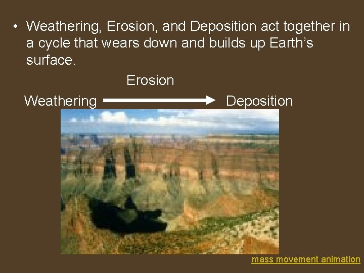  • Weathering, Erosion, and Deposition act together in a cycle that wears down