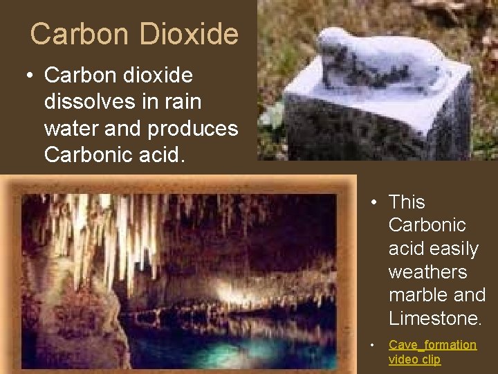 Carbon Dioxide • Carbon dioxide dissolves in rain water and produces Carbonic acid. •