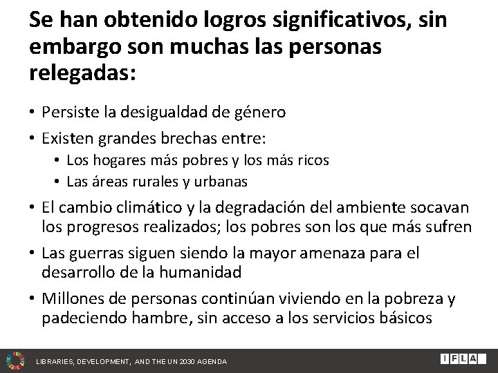 Se han obtenido logros significativos, sin embargo son muchas las personas relegadas: • Persiste