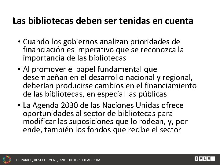 Las bibliotecas deben ser tenidas en cuenta • Cuando los gobiernos analizan prioridades de