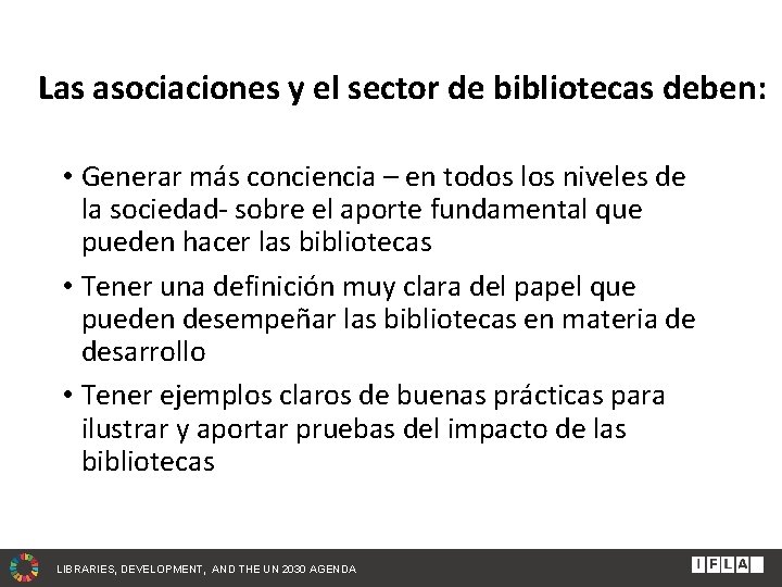 Las asociaciones y el sector de bibliotecas deben: • Generar más conciencia – en