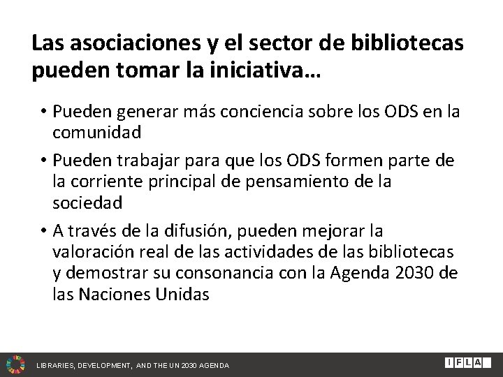 Las asociaciones y el sector de bibliotecas pueden tomar la iniciativa… • Pueden generar