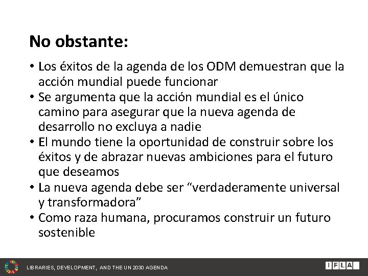 No obstante: • Los éxitos de la agenda de los ODM demuestran que la