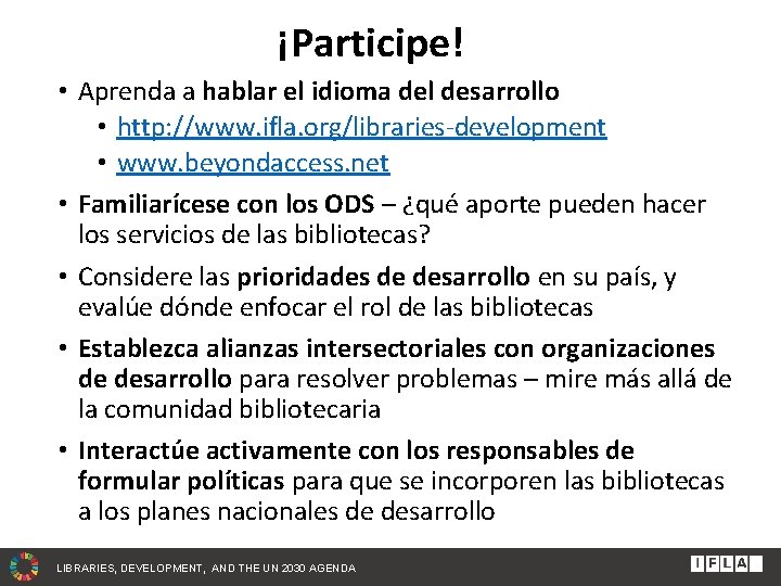 ¡Participe! • Aprenda a hablar el idioma del desarrollo • http: //www. ifla. org/libraries-development