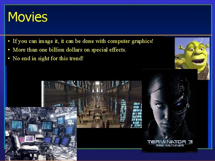 Movies • If you can image it, it can be done with computer graphics!