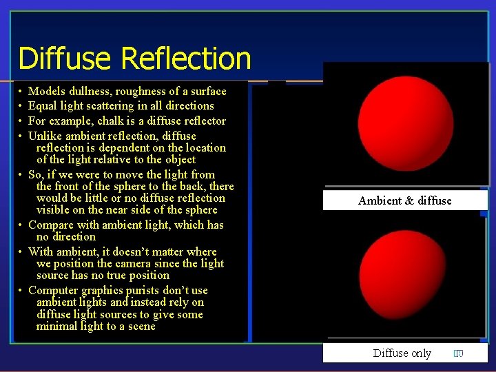 Diffuse Reflection • • Models dullness, roughness of a surface Equal light scattering in