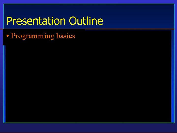 Presentation Outline • Programming basics 